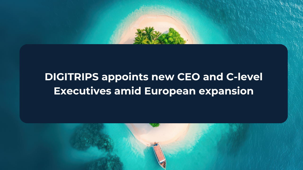 DIGITRIPS new strategic appointments amid European expansion