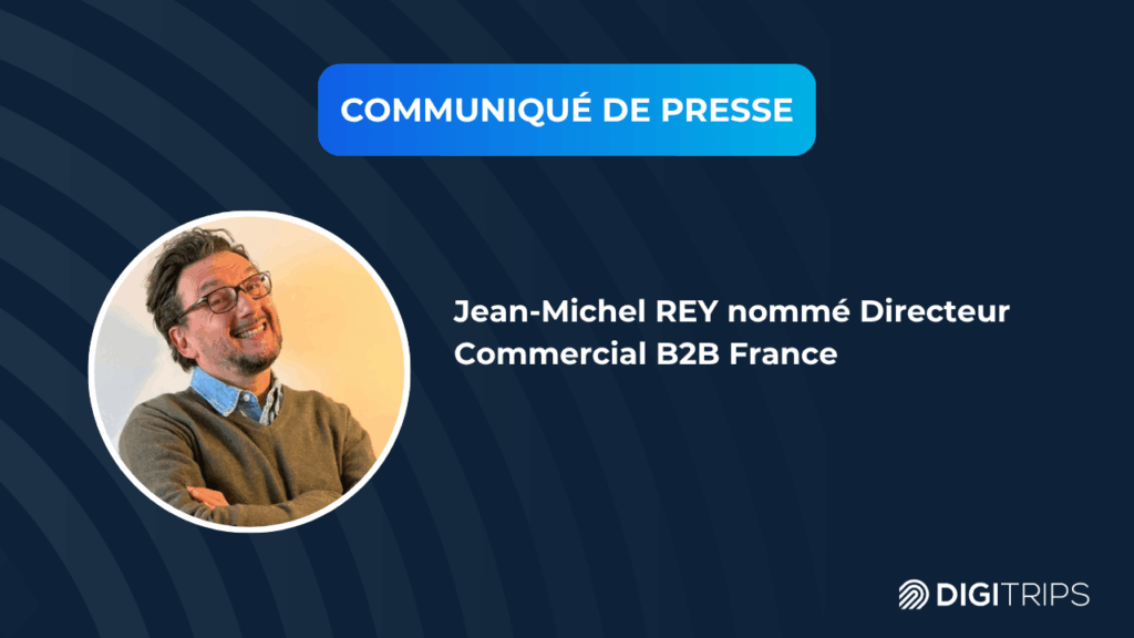 DIGITRIPS annonce la nomination de Jean-Michel Rey en tant que Directeur Commercial B2B France